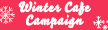 Winter Cafe Campaign